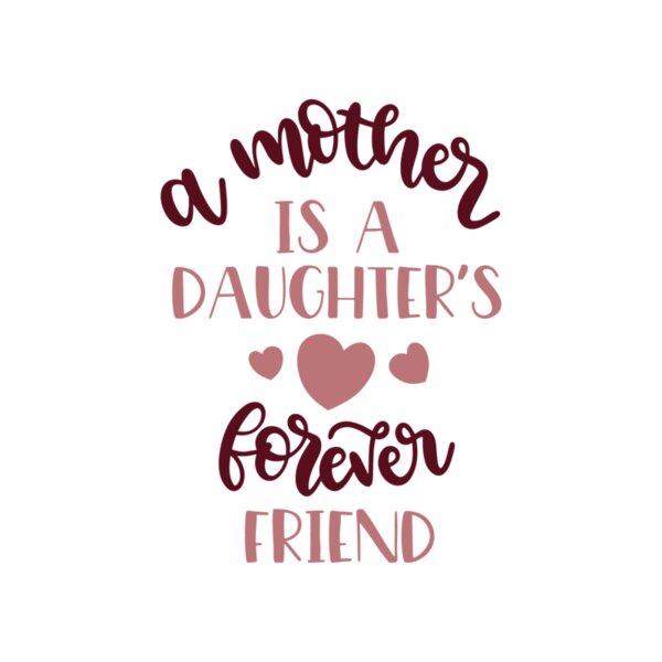 A mother is a daughters forever friend Thumbnail